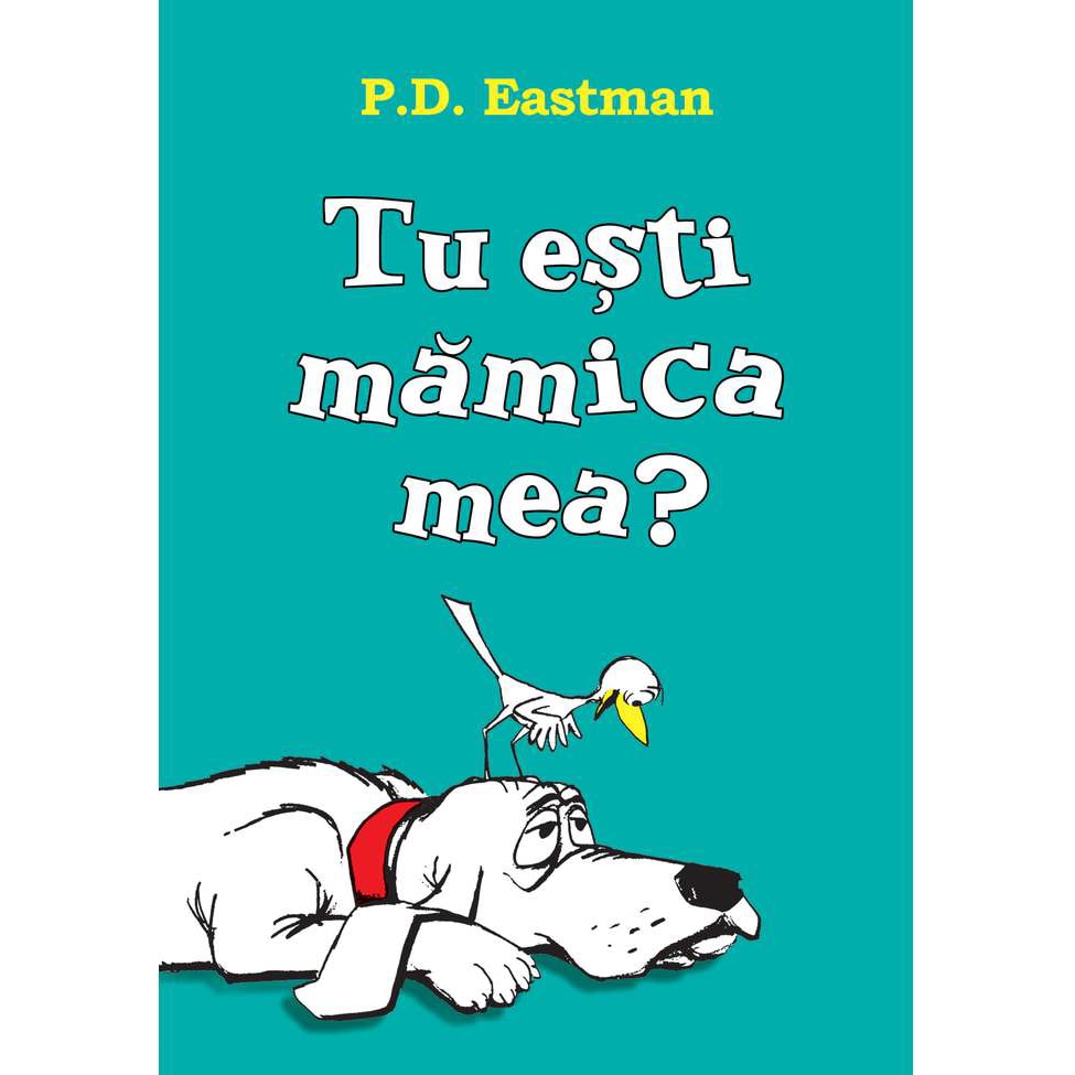 Tu Esti Mamica Mea? - P. D. Eastman