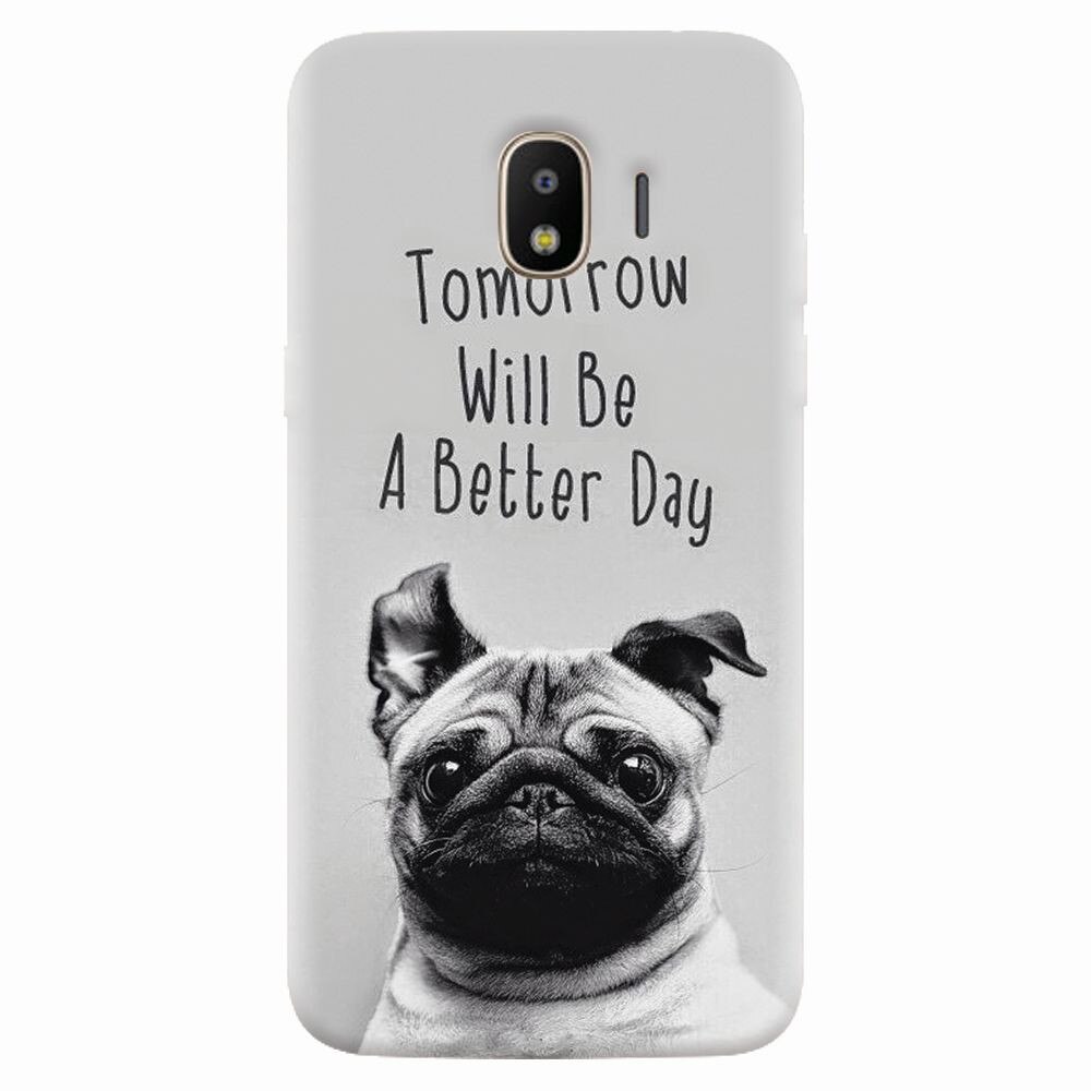 Husa silicon pentru Samsung Galaxy J2 pro 2018, Tomorrow Will Be A Better Day Pug