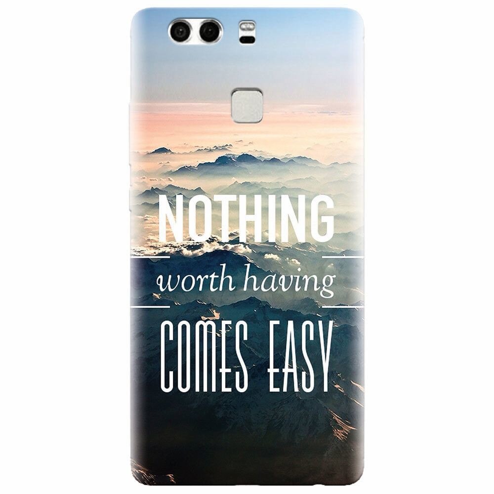 Husa silicon pentru Huawei P9, Nothing Worth Having Comes Easy