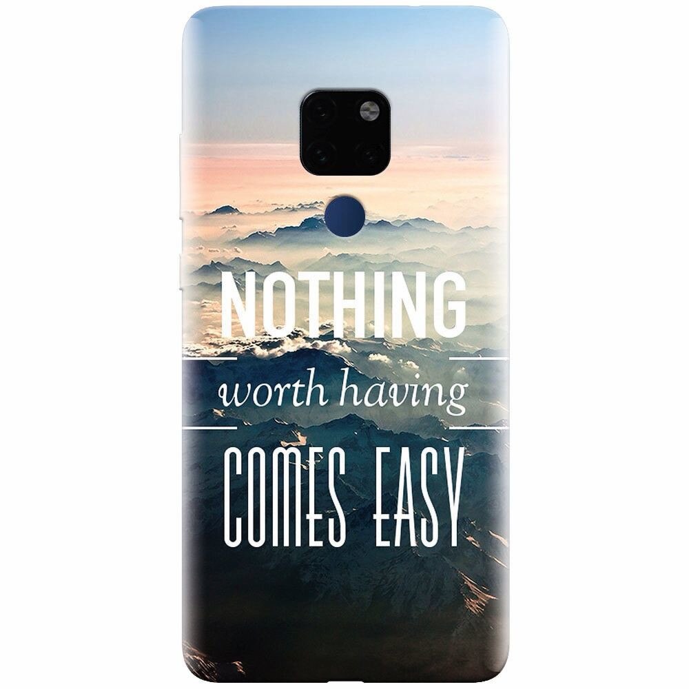 Husa silicon pentru Huawei Mate 20, Nothing Worth Having Comes Easy