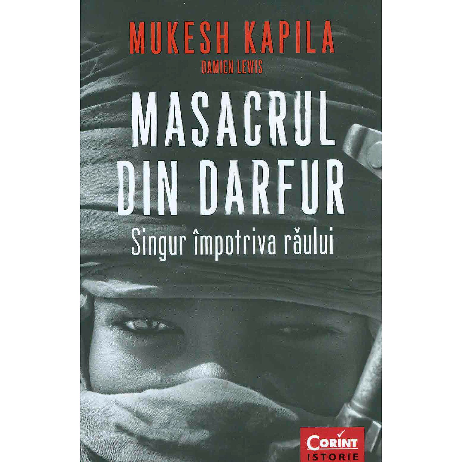 Masacrul din Darfur. Singur impotriva raului - Damien Lewis, Muresh Kapila