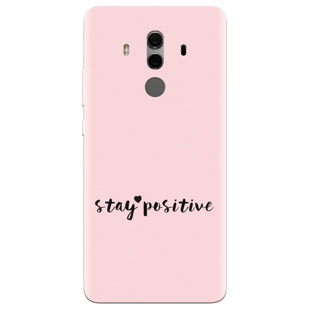 Husa silicon pentru Huawei Mate 10, Stay Positive