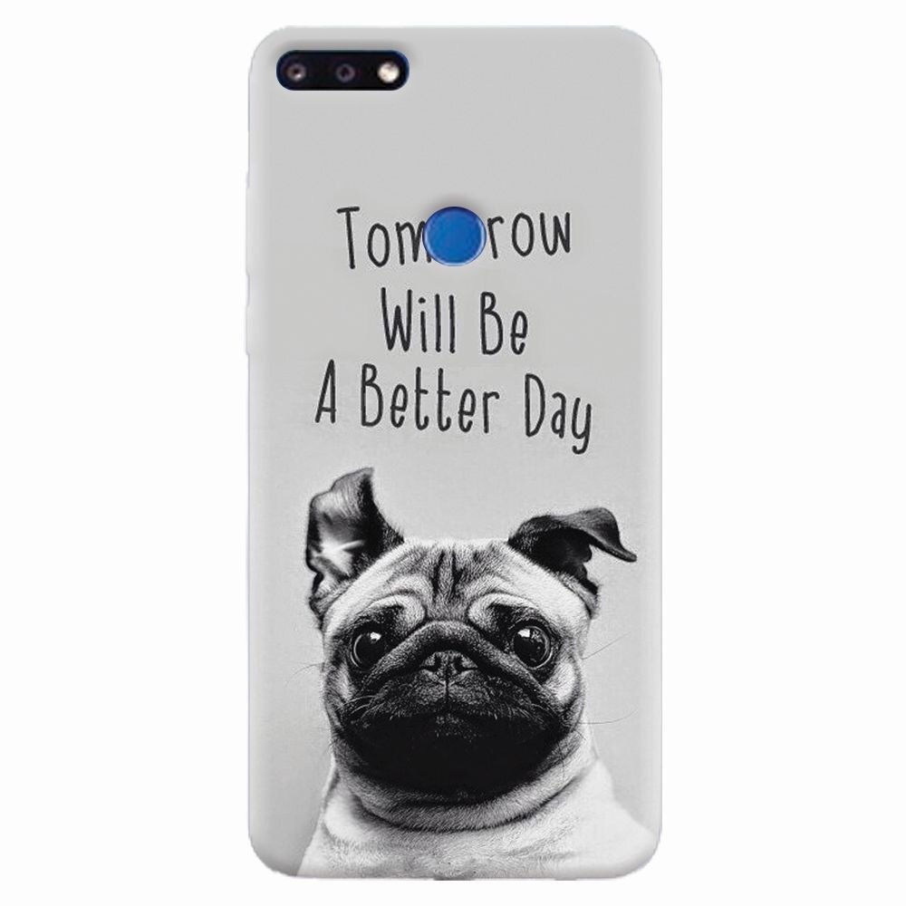 Husa silicon pentru Huawei Y7 Prime 2018, Tomorrow Will Be A Better Day Pug