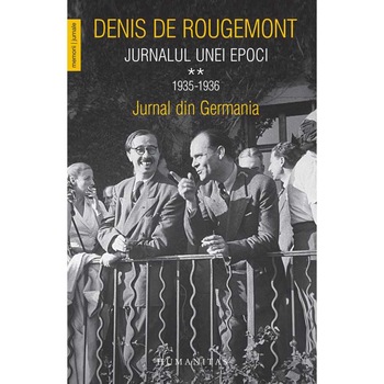 Jurnalul unei epoci. Jurnal din Germania - Denis de Rougemont (Vol. 2) Jurnalul unei epoci. Jurnal din Germania - Denis de Rougemont (Vol. 2)