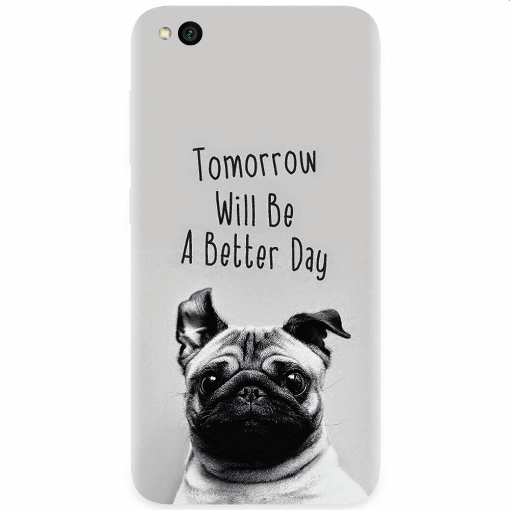 Husa silicon pentru Xiaomi Redmi Go, Tomorrow Will Be A Better Day Pug