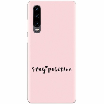 Husa silicon pentru Huawei P30, Stay Positive Husa silicon pentru Huawei P30, Stay Positive