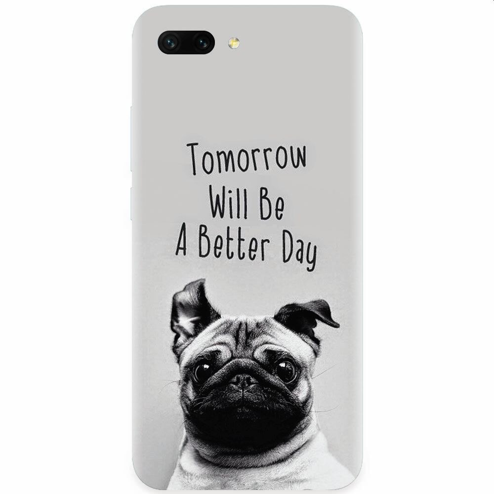 Husa silicon pentru Honor 10, Tomorrow Will Be A Better Day Pug