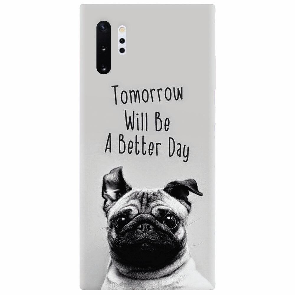 Husa silicon pentru Samsung Galaxy Note 10 Plus, Tomorrow Will Be A Better Day Pug