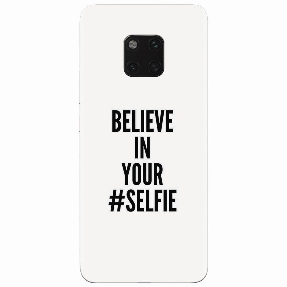 Husa silicon pentru Huawei Mate 20 Pro, Believe In Yourlfie