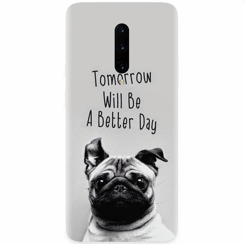 Husa silicon pentru OnePlus 7 Pro, Tomorrow Will Be A Better Day Pug