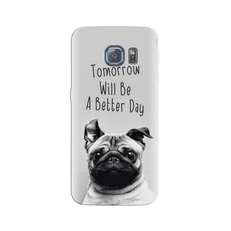 Husa Samsung S6 Tomorrow Will Be A Better Day Pug
