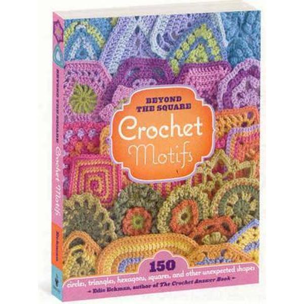 Beyond the Square Crochet Motifs