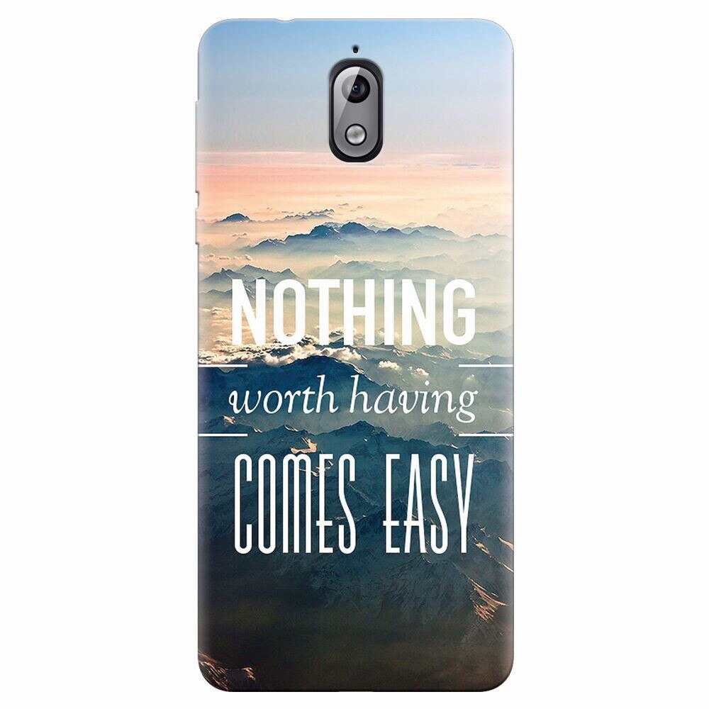 Husa silicon pentru Nokia 3.1, Nothing Worth Having Comes Easy