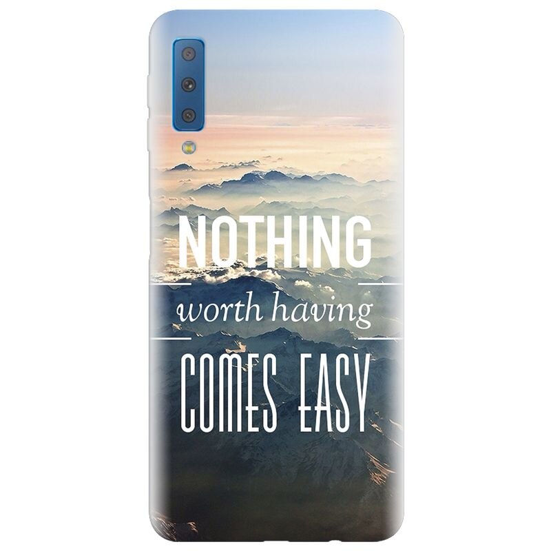 Husa silicon pentru Samsung Galaxy A7 2018, Nothing Worth Having Comes Easy
