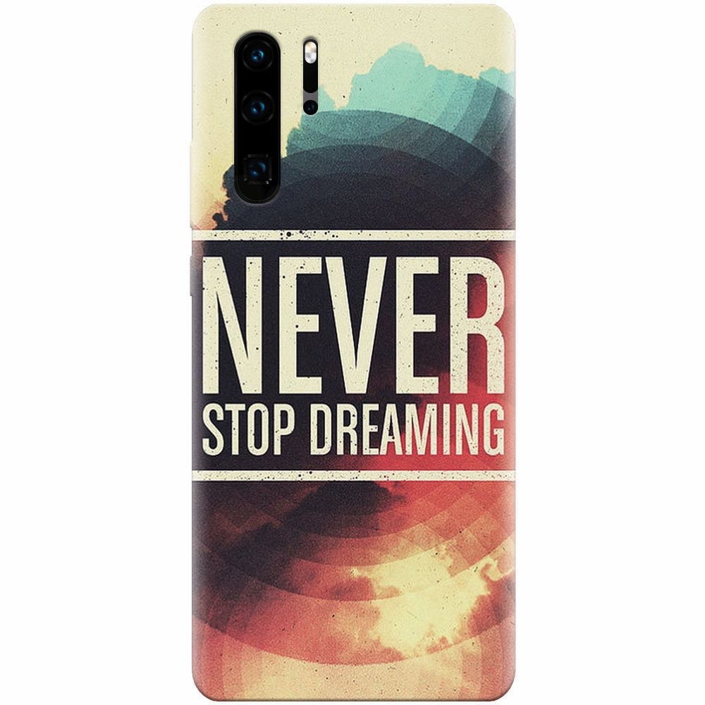 Husa silicon pentru Huawei P30 Pro, Never Stop Dreaming