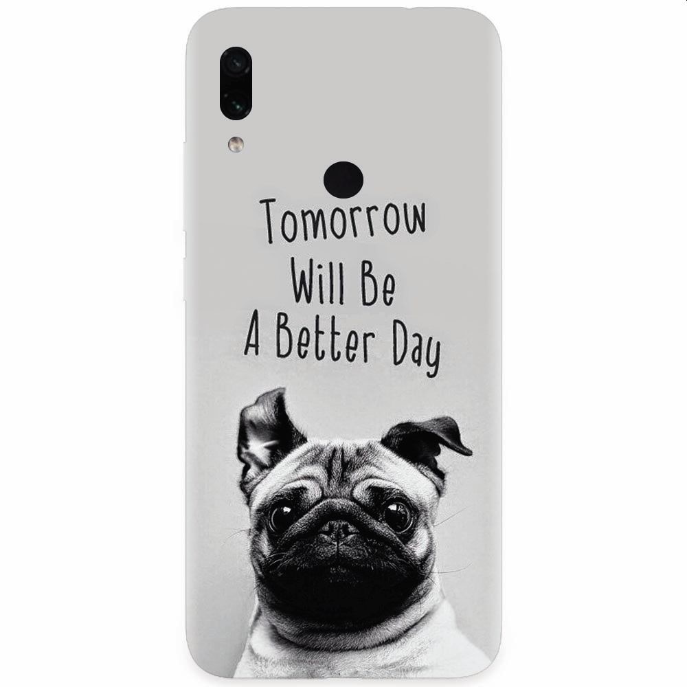 Husa silicon pentru Xiaomi Redmi Note 7, Tomorrow Will Be A Better Day Pug