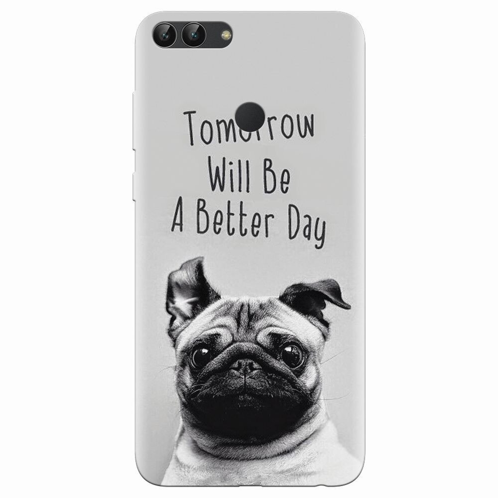 Husa silicon pentru Huawei P Smart, Tomorrow Will Be A Better Day Pug