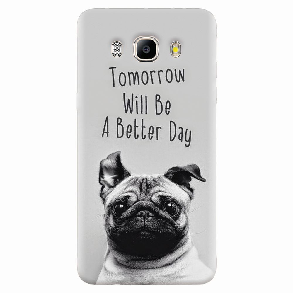 Husa silicon pentru Samsung Galaxy J7 2016, Tomorrow Will Be A Better Day Pug