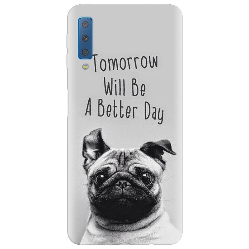 Husa silicon pentru Samsung Galaxy A7 2018, Tomorrow Will Be A Better Day Pug