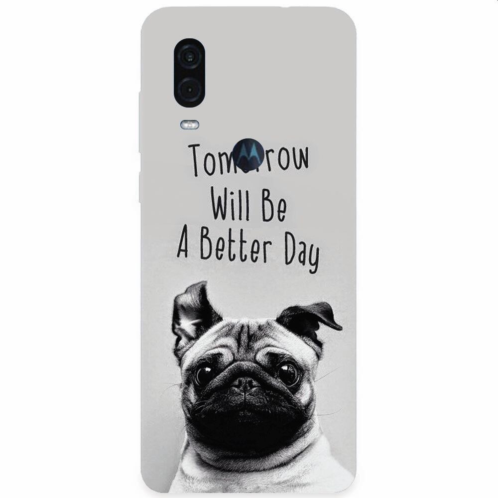 Husa silicon pentru Motorola One Vision, Tomorrow Will Be A Better Day Pug