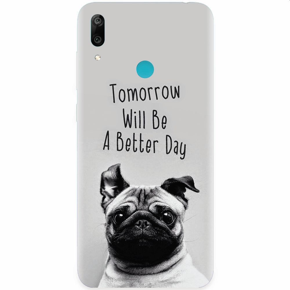 Husa silicon pentru Huawei Y7 2019, Tomorrow Will Be A Better Day Pug