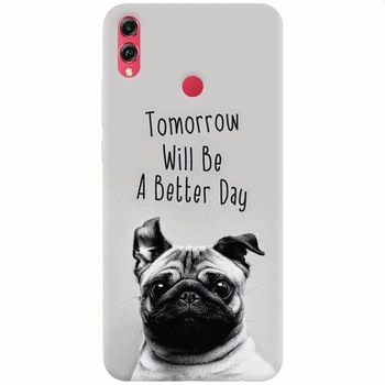 Husa silicon pentru Honor View 10 Lite, Tomorrow Will Be A Better Day Pug Husa silicon pentru Honor View 10 Lite, Tomorrow Will Be A Better Day Pug