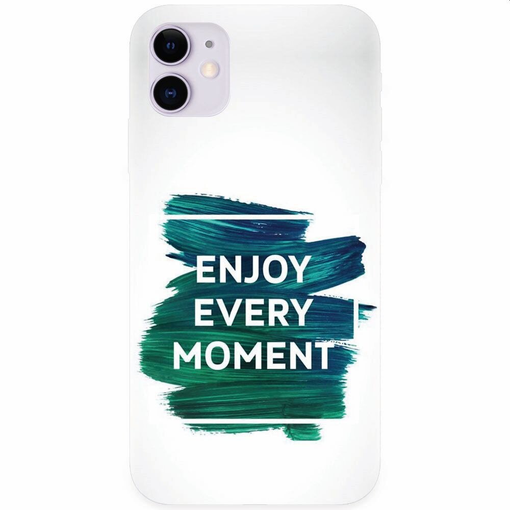 Husa silicon pentru Apple Iphone 11, Enjoy Every Moment Motivational