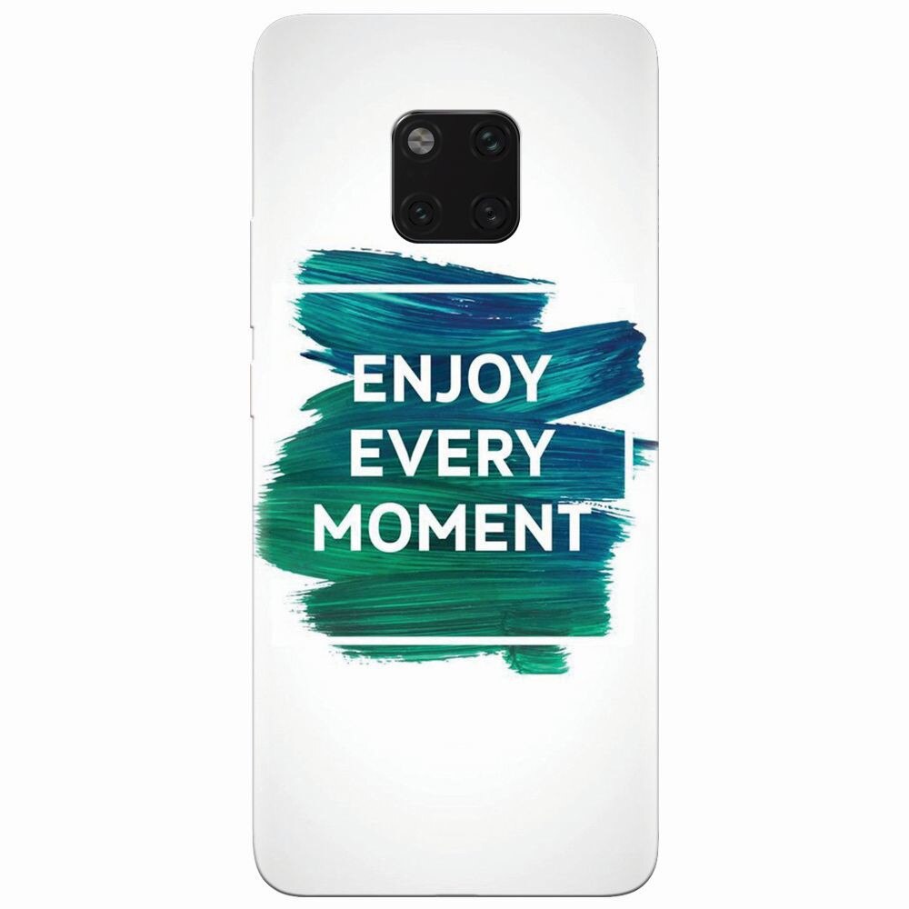 Husa silicon pentru Huawei Mate 20 Pro, Enjoy Every Moment Motivational