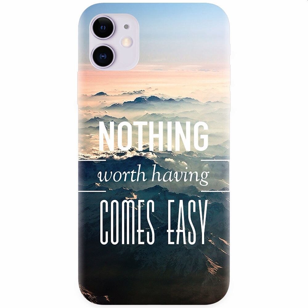 Husa silicon pentru Apple Iphone 11, Nothing Worth Having Comes Easy