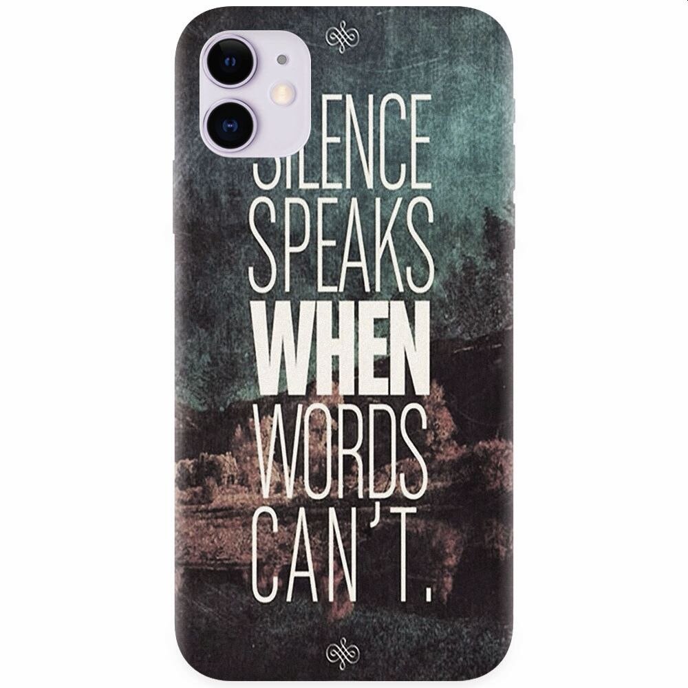 Husa silicon pentru Apple Iphone 11, Silence Speaks When Word Cannot