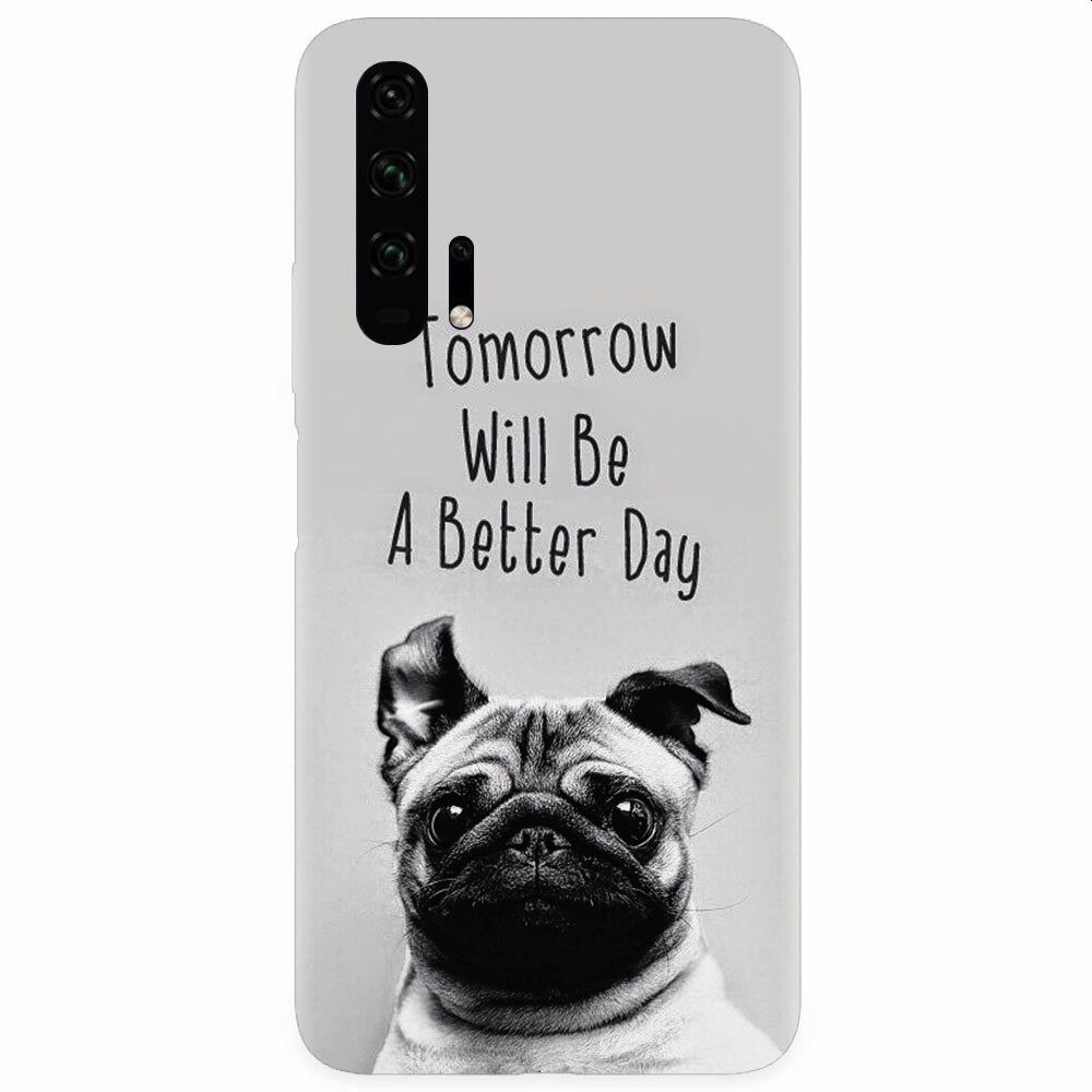 Husa silicon pentru Honor 20 Pro, Tomorrow Will Be A Better Day Pug