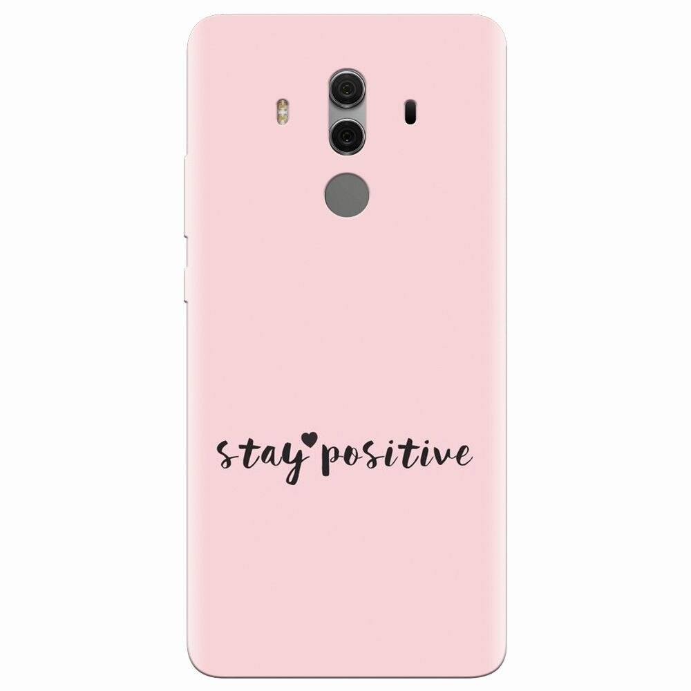 Husa silicon pentru Huawei Mate 10 Pro, Stay Positive