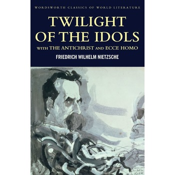 Twilight of the Idols/Antichrist/Ecce Homo - Nietzsche F. Twilight of the Idols/Antichrist/Ecce Homo - Nietzsche F.