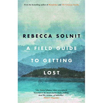 A Field Guide To Getting Lost - Solnit Rebecca A Field Guide To Getting Lost - Solnit Rebecca