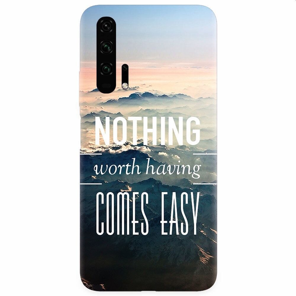 Husa silicon pentru Honor 20 Pro, Nothing Worth Having Comes Easy