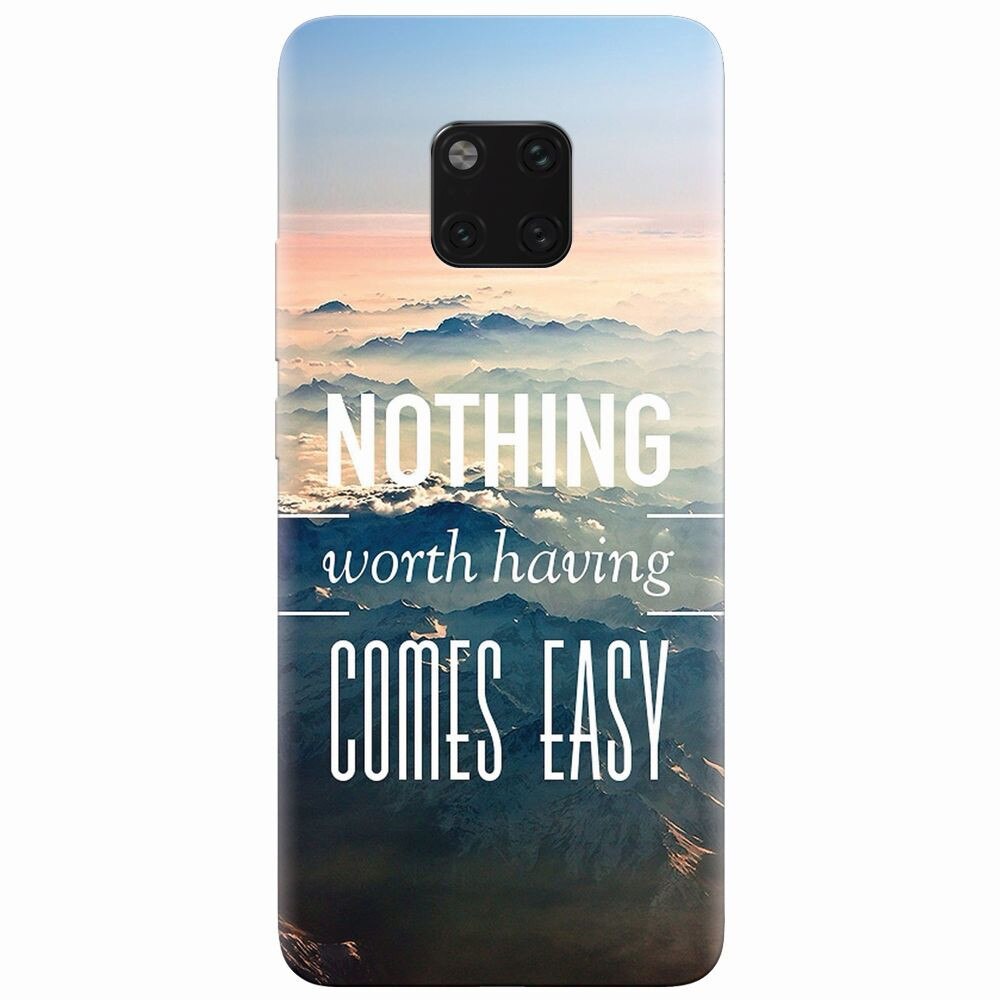 Husa silicon pentru Huawei Mate 20 Pro, Nothing Worth Having Comes Easy