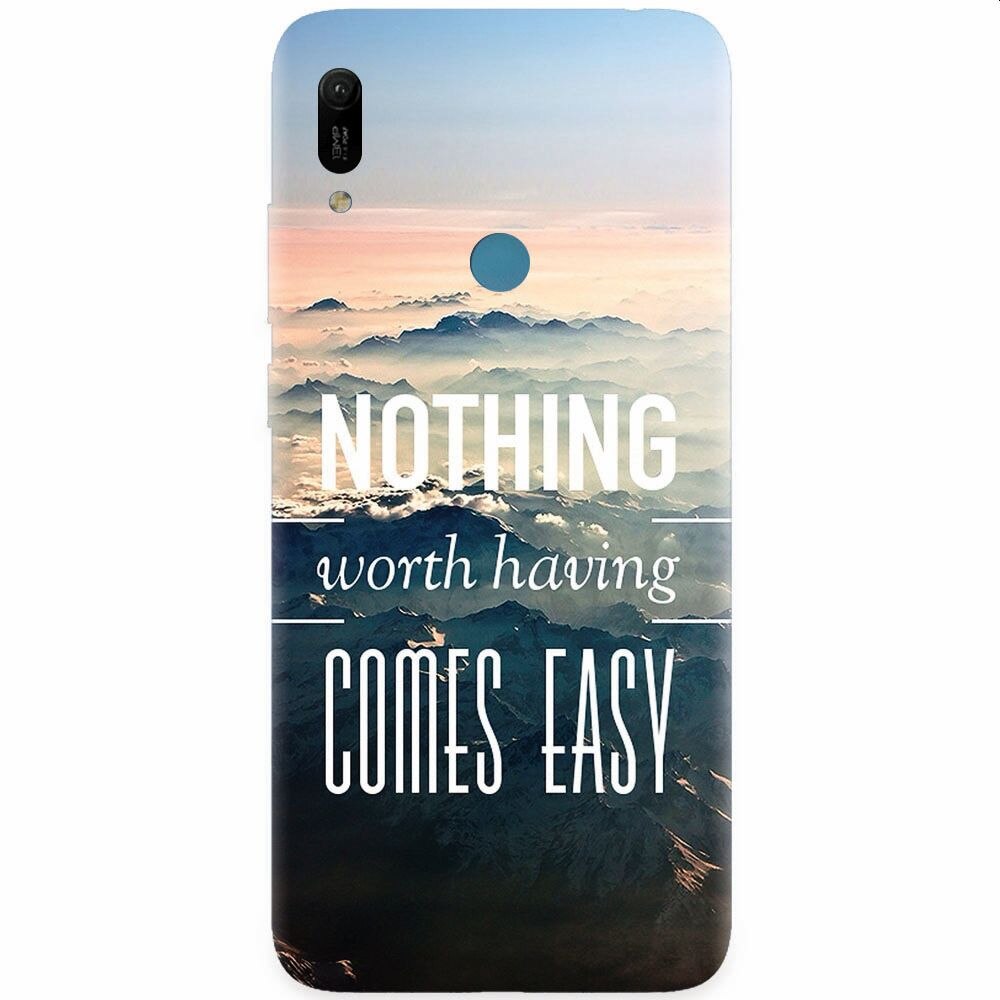Husa silicon pentru Huawei Y6 Prime 2019, Nothing Worth Having Comes Easy