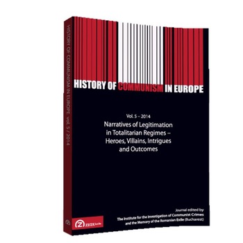 History of communism in Europe: Vol. 5 / 2014: Narratives of Legitimation in Totalitarian Regimes /-/ Heroes, Villains, Intrigues and Outcomes History of communism in Europe: Vol. 5 / 2014: Narratives of Legitimation in Totalitarian Regimes /-/ Heroes, Villains, Intrigues and Outcomes