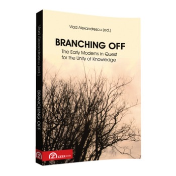 Branching Off. The Early Moderns in Quest for the Unity of Knowledge Branching Off. The Early Moderns in Quest for the Unity of Knowledge
