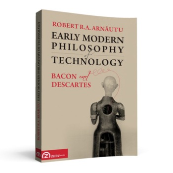Early Modern Philosophy of Technology: Bacon and Descartes Early Modern Philosophy of Technology: Bacon and Descartes