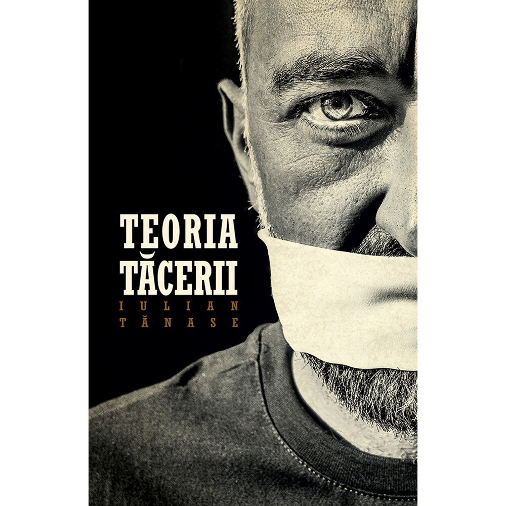 Teoria tacerii - Iulian Tanase (editia a II-a)