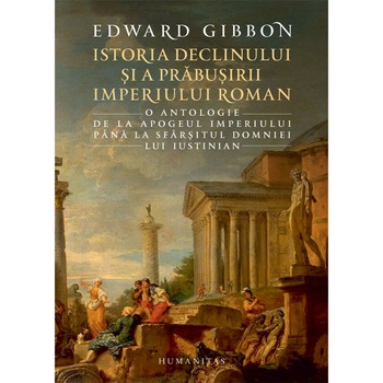 Istoria declinului si a prabusirii Imperiului Roman - Edward Gibbon Istoria declinului si a prabusirii Imperiului Roman - Edward Gibbon