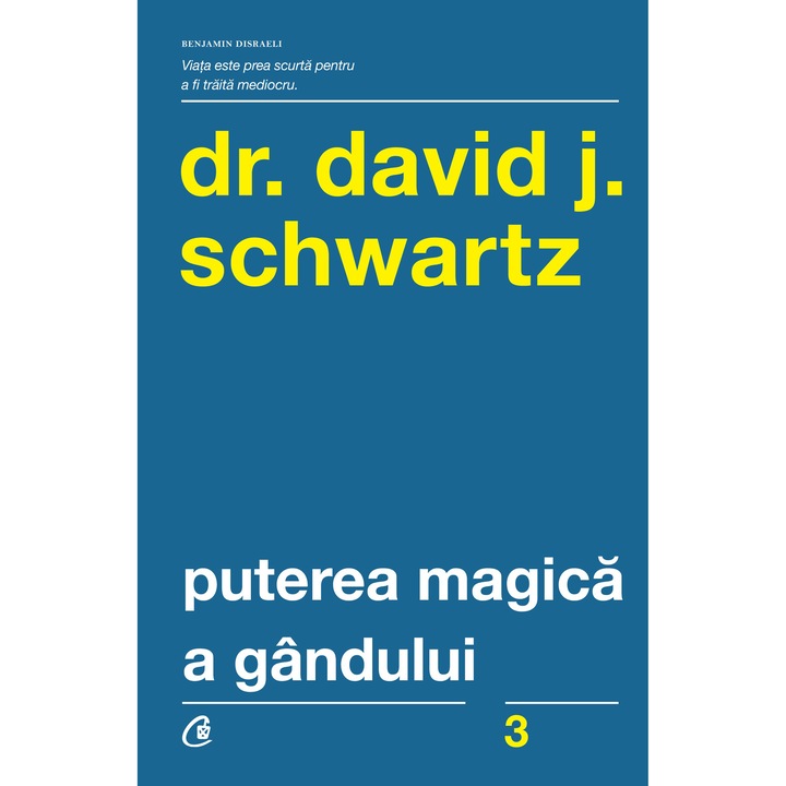 Puterea magica a gandului - Dr. David J. Schwartz (Editia a IV-a)