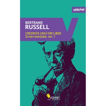 Credinta unui om liber. Scrieri esentiale - Bertrand Russell (Vol.1) Credinta unui om liber. Scrieri esentiale - Bertrand Russell (Vol.1)