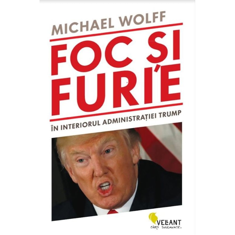 Foc si furie. In interiorul administratiei Trump - Michael Wolff