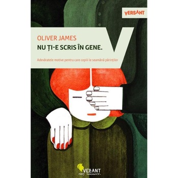 Nu ti-e scris in gene. Adevaratele motive pentru care copii le seamana parintilor - Oliver James Nu ti-e scris in gene. Adevaratele motive pentru care copii le seamana parintilor - Oliver James
