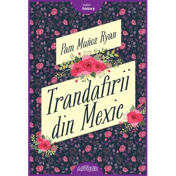 Trandafirii din Mexic - Pam Munoz Ryan Trandafirii din Mexic - Pam Munoz Ryan