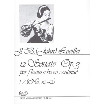 Loeillet, J. B. (John): 12 Sonatas for Flute and Basso Continuo, op. 3 4 No. 10-12. Op. 3 Loeillet, J. B. (John): 12 Sonatas for Flute and Basso Continuo, op. 3 4 No. 10-12. Op. 3