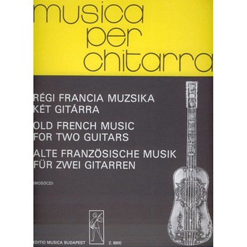 Mosóczi Miklós: OLD FRENCH MUSIC for two guitars Mosóczi Miklós: OLD FRENCH MUSIC for two guitars