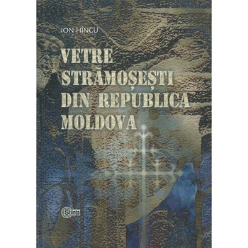 Vetre stramosesti din Republica Moldova. Ion Hincu Vetre stramosesti din Republica Moldova. Ion Hincu